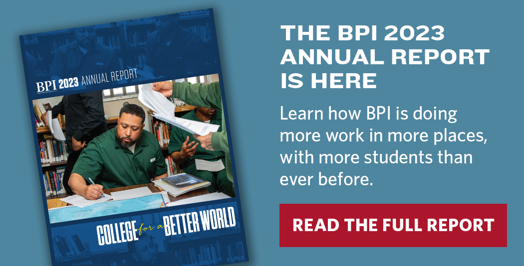 The BPI 2023 Annual Report is here. Learn how BPI is doing more work in more places, with more students than ever before.