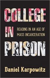 Book cover of Daniel Karpowitz's "College in Prison: Reading in an Age of Mass Incarceration".